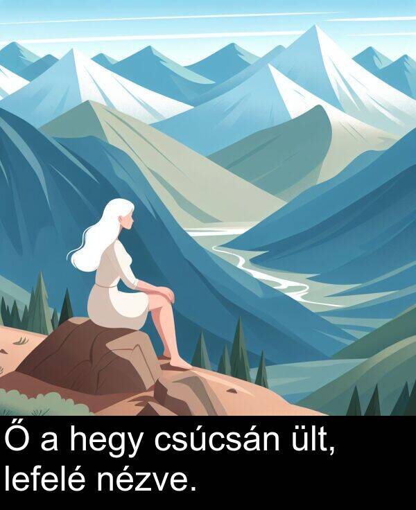csúcsán: Ő a hegy csúcsán ült, lefelé nézve.