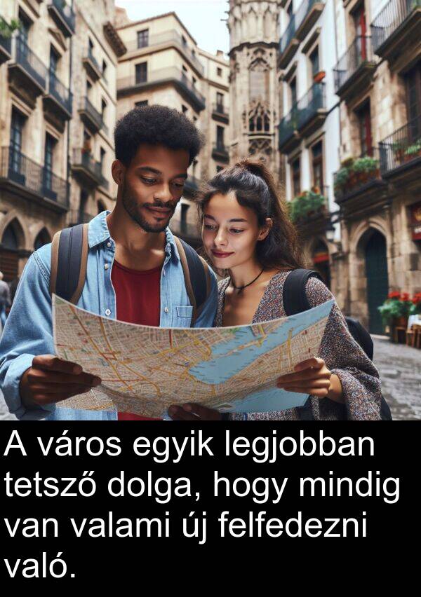 valami: A város egyik legjobban tetsző dolga, hogy mindig van valami új felfedezni való.