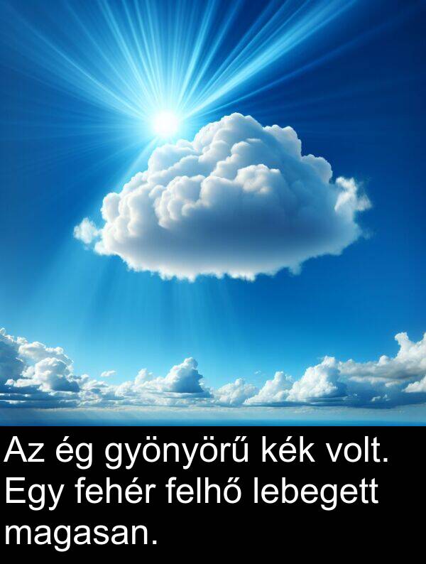 gyönyörű: Az ég gyönyörű kék volt. Egy fehér felhő lebegett magasan.