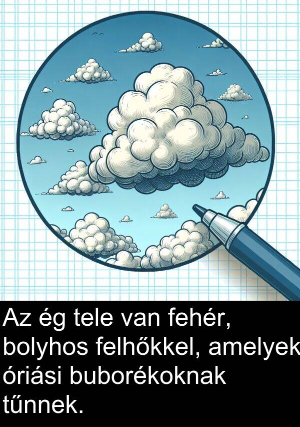 óriási: Az ég tele van fehér, bolyhos felhőkkel, amelyek óriási buborékoknak tűnnek.