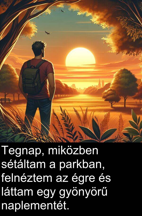 naplementét: Tegnap, miközben sétáltam a parkban, felnéztem az égre és láttam egy gyönyörű naplementét.