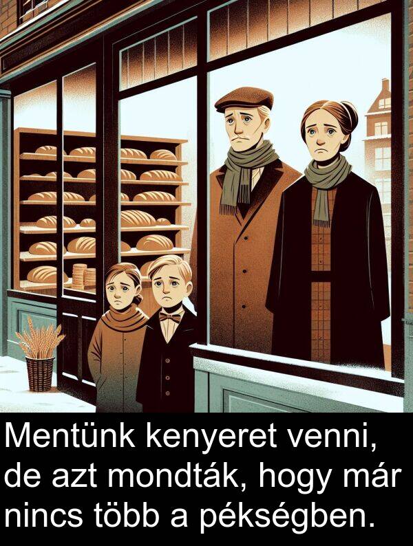 már: Mentünk kenyeret venni, de azt mondták, hogy már nincs több a pékségben.