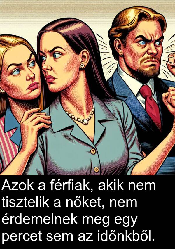 percet: Azok a férfiak, akik nem tisztelik a nőket, nem érdemelnek meg egy percet sem az időnkből.