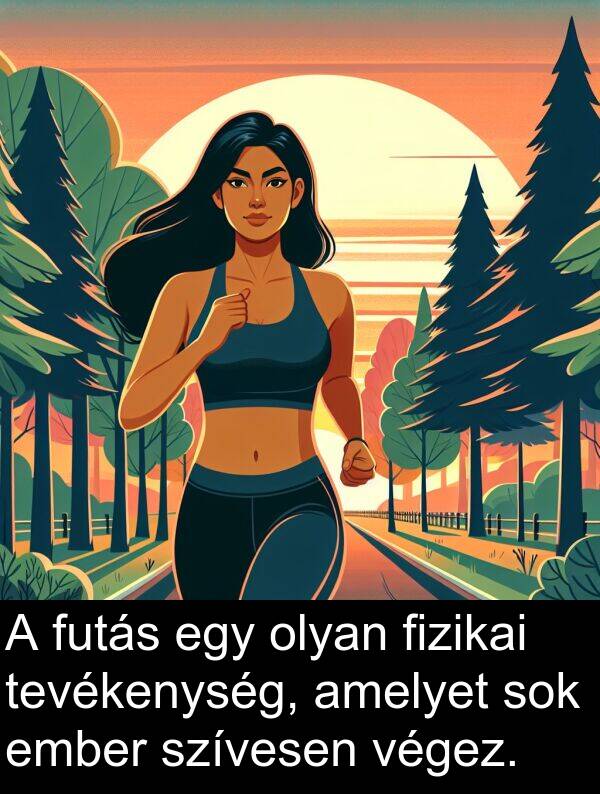 olyan: A futás egy olyan fizikai tevékenység, amelyet sok ember szívesen végez.