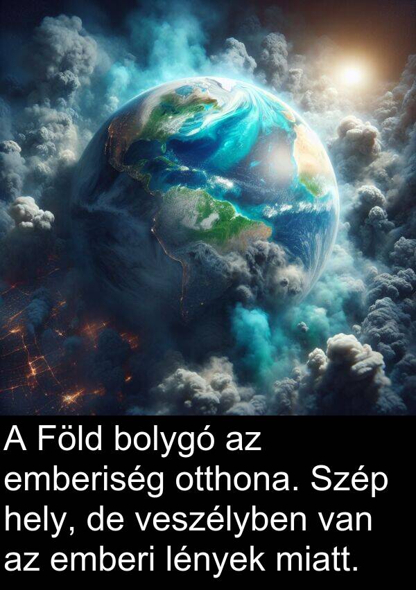 veszélyben: A Föld bolygó az emberiség otthona. Szép hely, de veszélyben van az emberi lények miatt.