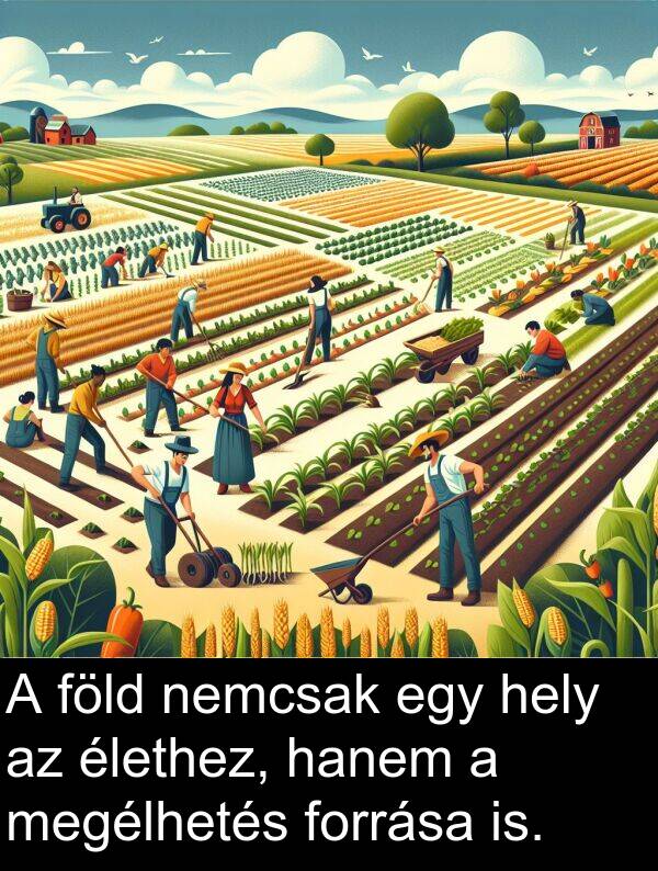 megélhetés: A föld nemcsak egy hely az élethez, hanem a megélhetés forrása is.