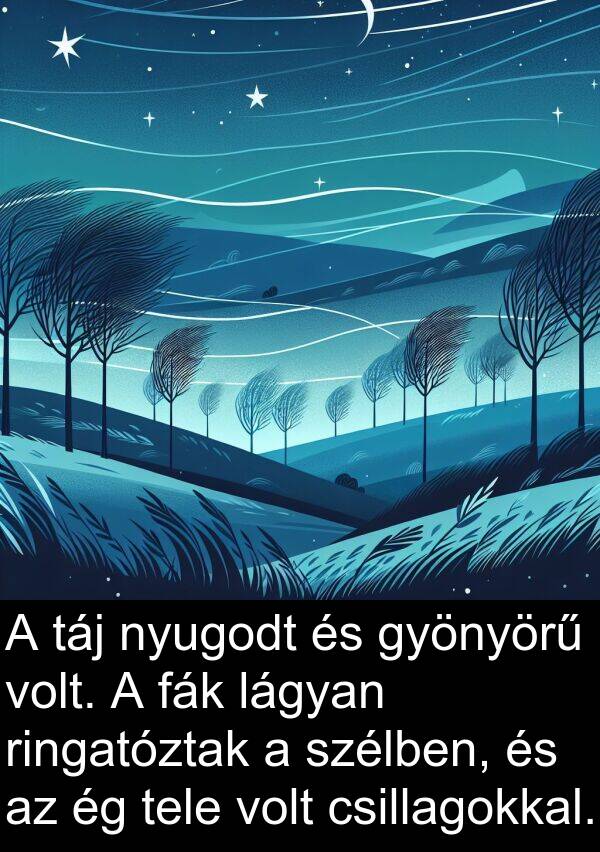 táj: A táj nyugodt és gyönyörű volt. A fák lágyan ringatóztak a szélben, és az ég tele volt csillagokkal.