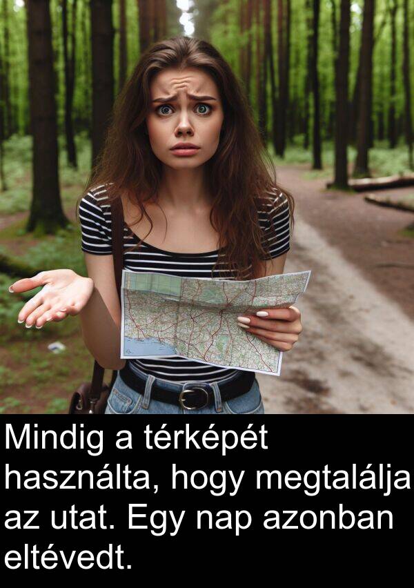 utat: Mindig a térképét használta, hogy megtalálja az utat. Egy nap azonban eltévedt.