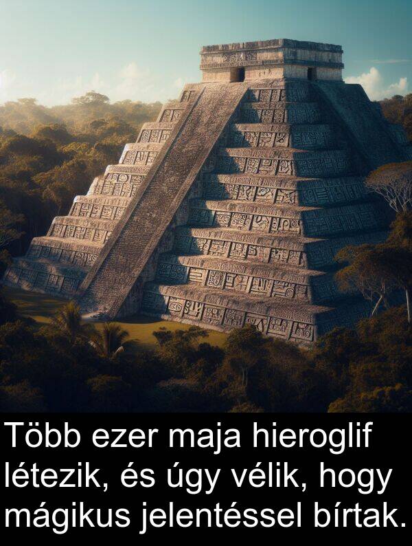 úgy: Több ezer maja hieroglif létezik, és úgy vélik, hogy mágikus jelentéssel bírtak.