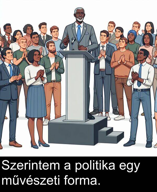 politika: Szerintem a politika egy művészeti forma.