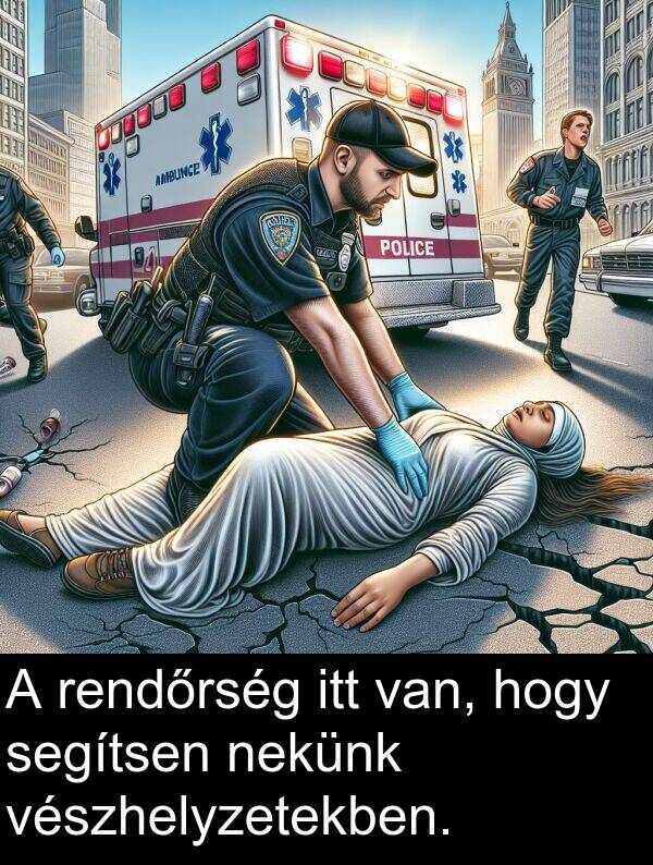 segítsen: A rendőrség itt van, hogy segítsen nekünk vészhelyzetekben.