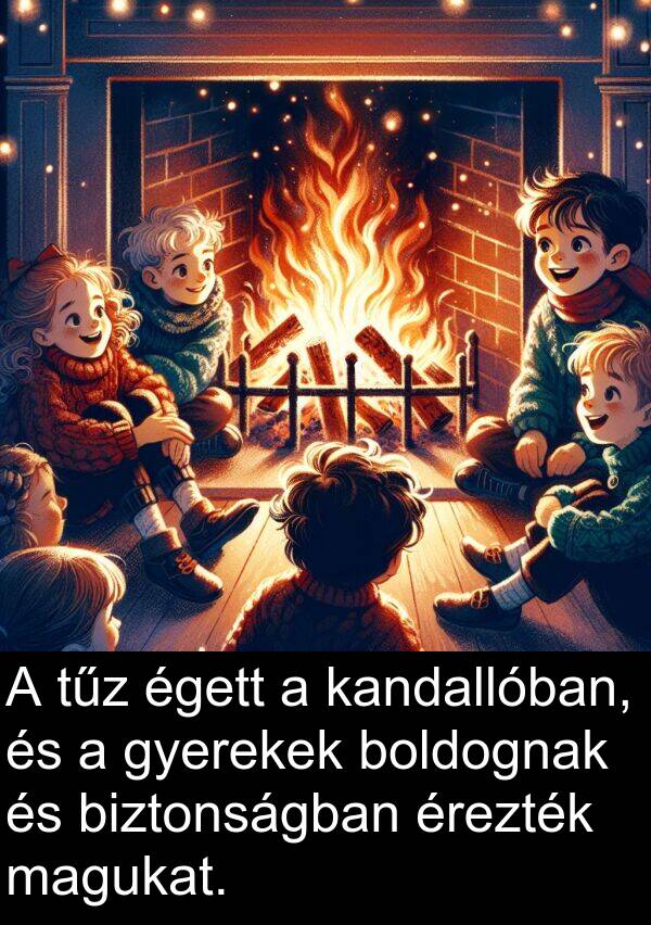 tűz: A tűz égett a kandallóban, és a gyerekek boldognak és biztonságban érezték magukat.