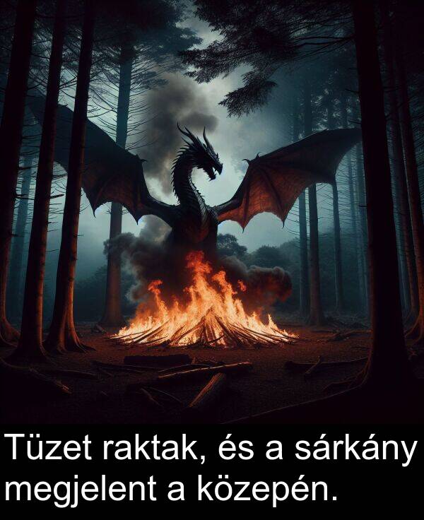sárkány: Tüzet raktak, és a sárkány megjelent a közepén.