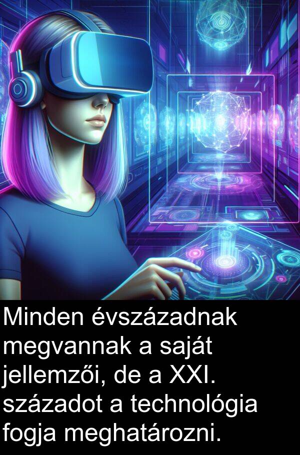 megvannak: Minden évszázadnak megvannak a saját jellemzői, de a XXI. századot a technológia fogja meghatározni.