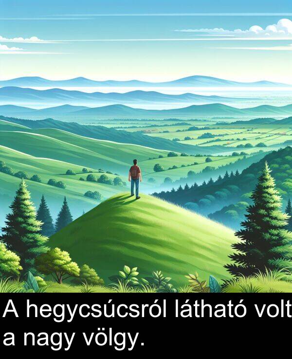 nagy: A hegycsúcsról látható volt a nagy völgy.