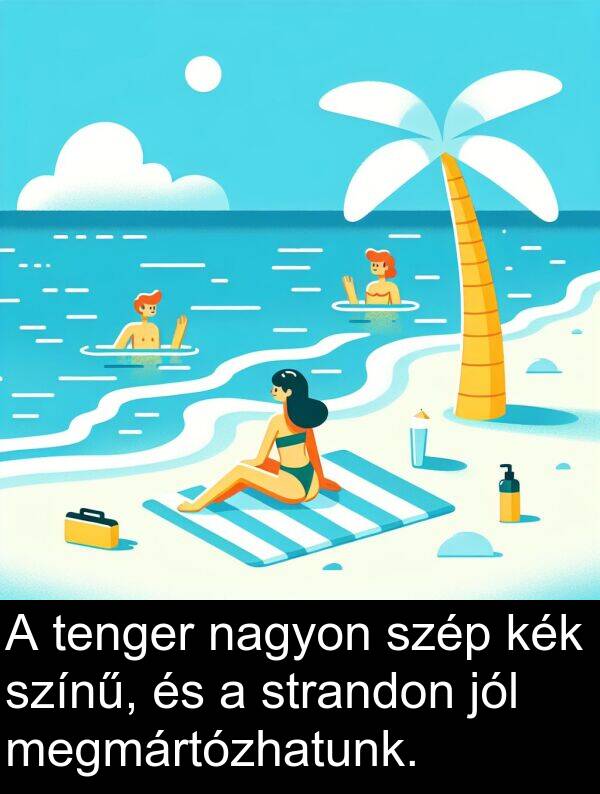 megmártózhatunk: A tenger nagyon szép kék színű, és a strandon jól megmártózhatunk.