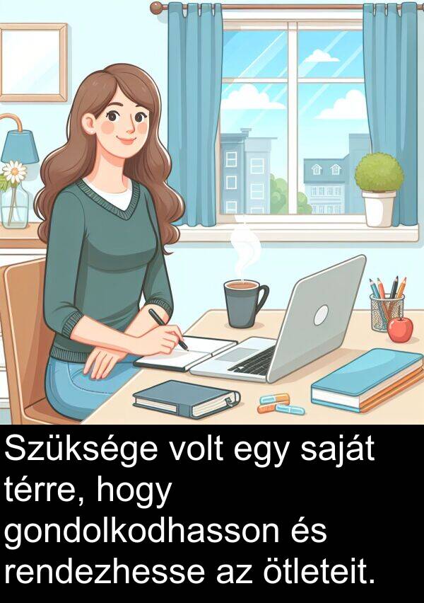 rendezhesse: Szüksége volt egy saját térre, hogy gondolkodhasson és rendezhesse az ötleteit.
