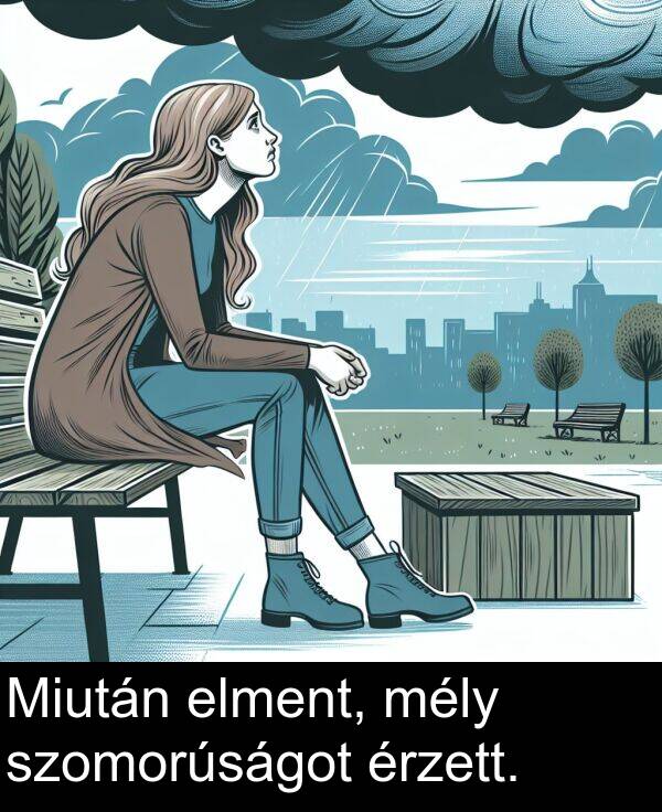 szomorúságot: Miután elment, mély szomorúságot érzett.