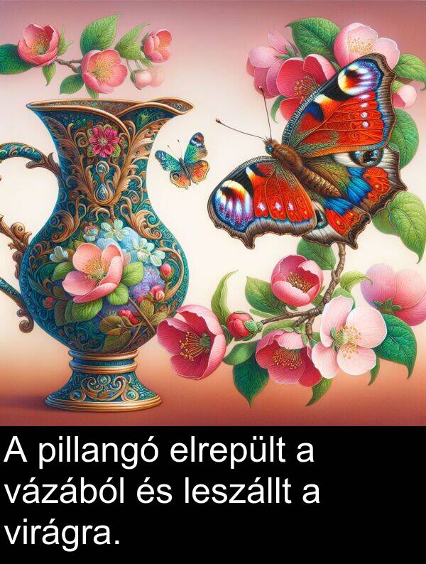 pillangó: A pillangó elrepült a vázából és leszállt a virágra.