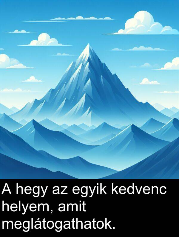 meglátogathatok: A hegy az egyik kedvenc helyem, amit meglátogathatok.