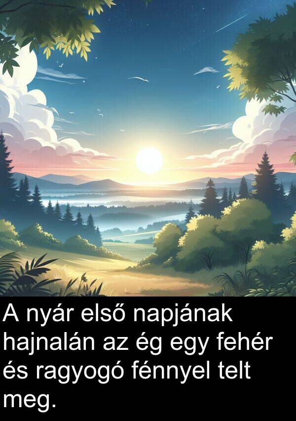 hajnalán: A nyár első napjának hajnalán az ég egy fehér és ragyogó fénnyel telt meg.