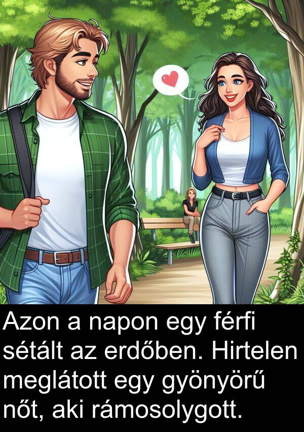 napon: Azon a napon egy férfi sétált az erdőben. Hirtelen meglátott egy gyönyörű nőt, aki rámosolygott.