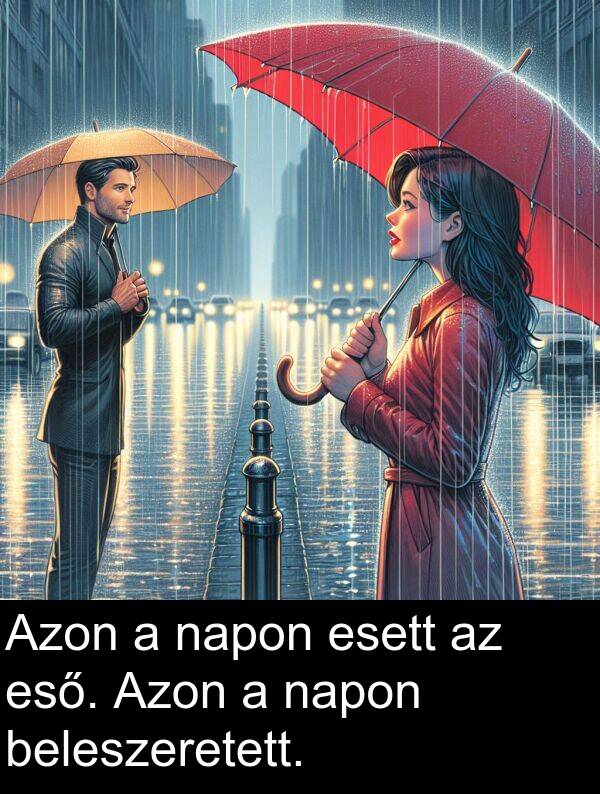 napon: Azon a napon esett az eső. Azon a napon beleszeretett.