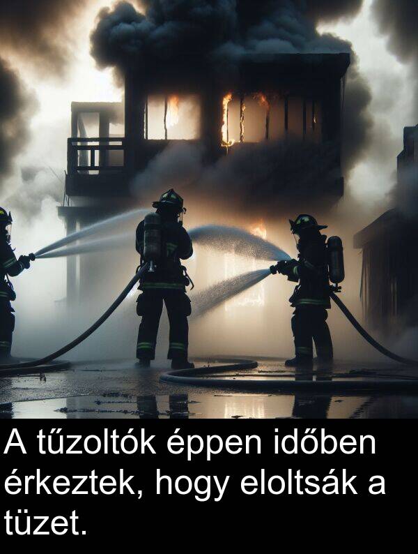 tüzet: A tűzoltók éppen időben érkeztek, hogy eloltsák a tüzet.