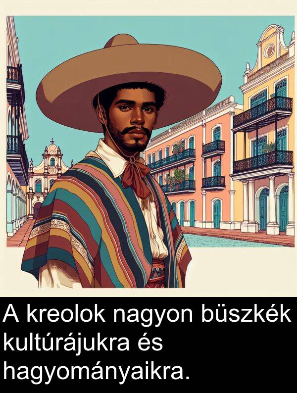hagyományaikra: A kreolok nagyon büszkék kultúrájukra és hagyományaikra.
