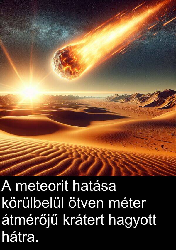 hagyott: A meteorit hatása körülbelül ötven méter átmérőjű krátert hagyott hátra.
