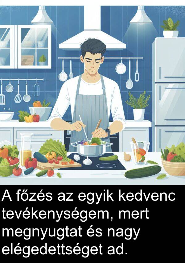 megnyugtat: A főzés az egyik kedvenc tevékenységem, mert megnyugtat és nagy elégedettséget ad.