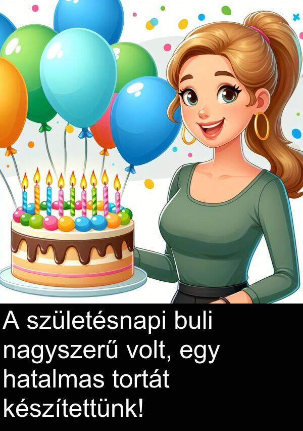 nagyszerű: A születésnapi buli nagyszerű volt, egy hatalmas tortát készítettünk!