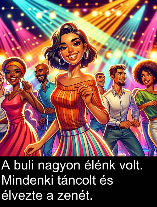zenét: A buli nagyon élénk volt. Mindenki táncolt és élvezte a zenét.