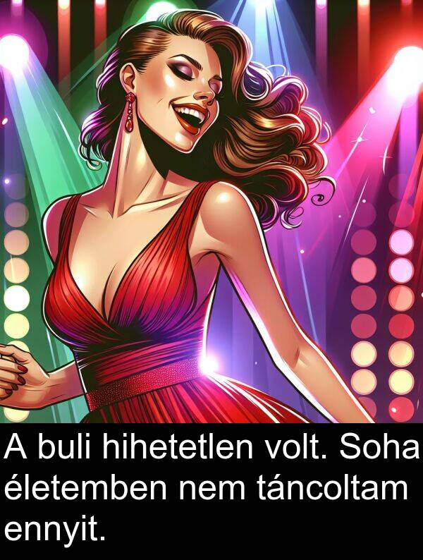 hihetetlen: A buli hihetetlen volt. Soha életemben nem táncoltam ennyit.