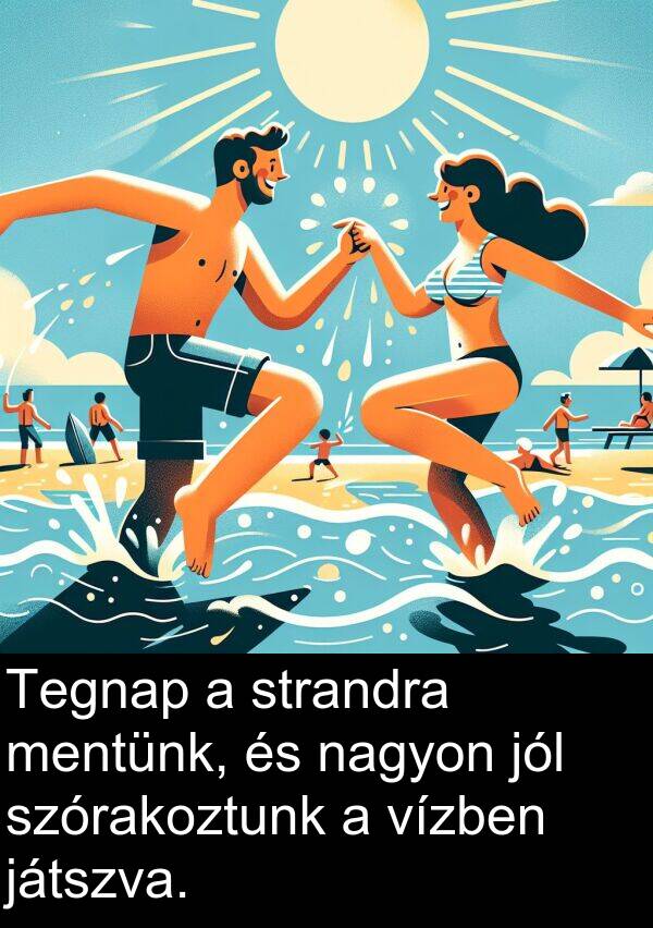 játszva: Tegnap a strandra mentünk, és nagyon jól szórakoztunk a vízben játszva.