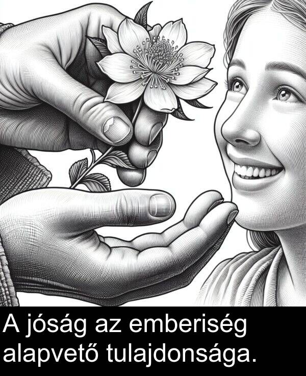 tulajdonsága: A jóság az emberiség alapvető tulajdonsága.