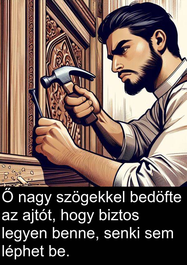 senki: Ő nagy szögekkel bedöfte az ajtót, hogy biztos legyen benne, senki sem léphet be.