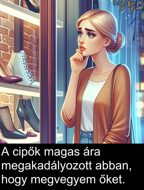 magas: A cipők magas ára megakadályozott abban, hogy megvegyem őket.