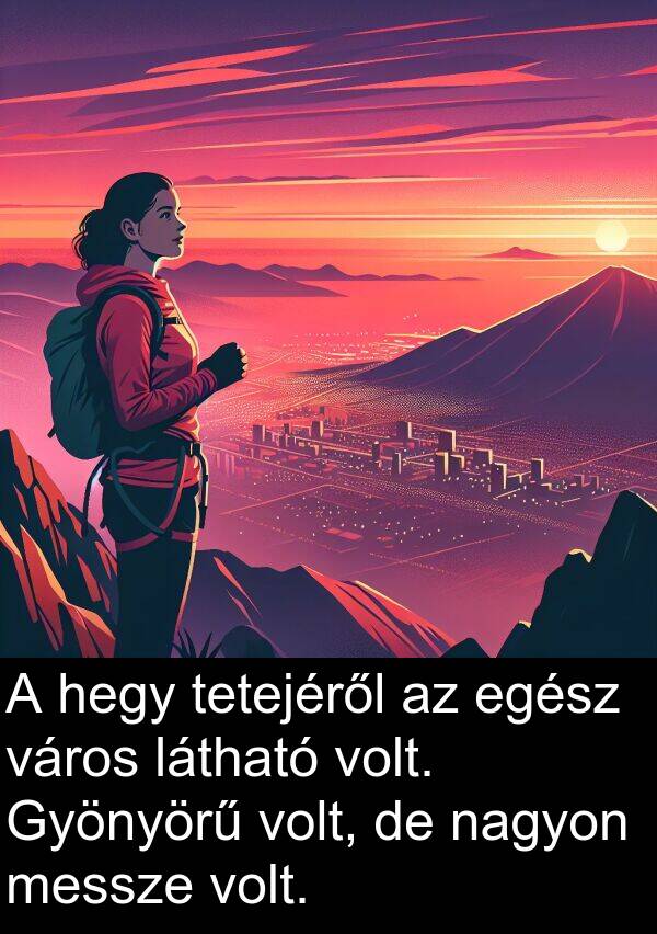 messze: A hegy tetejéről az egész város látható volt. Gyönyörű volt, de nagyon messze volt.
