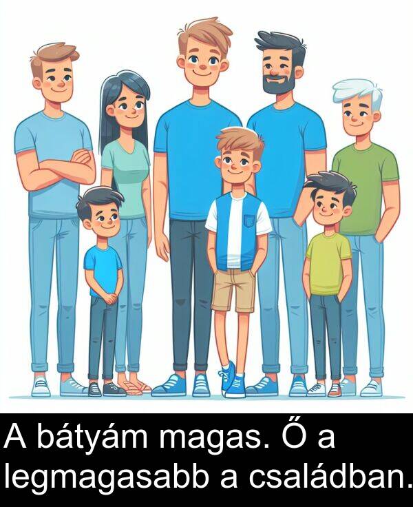magas: A bátyám magas. Ő a legmagasabb a családban.