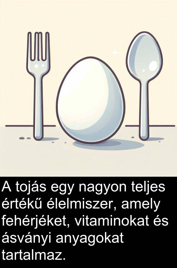 ásványi: A tojás egy nagyon teljes értékű élelmiszer, amely fehérjéket, vitaminokat és ásványi anyagokat tartalmaz.