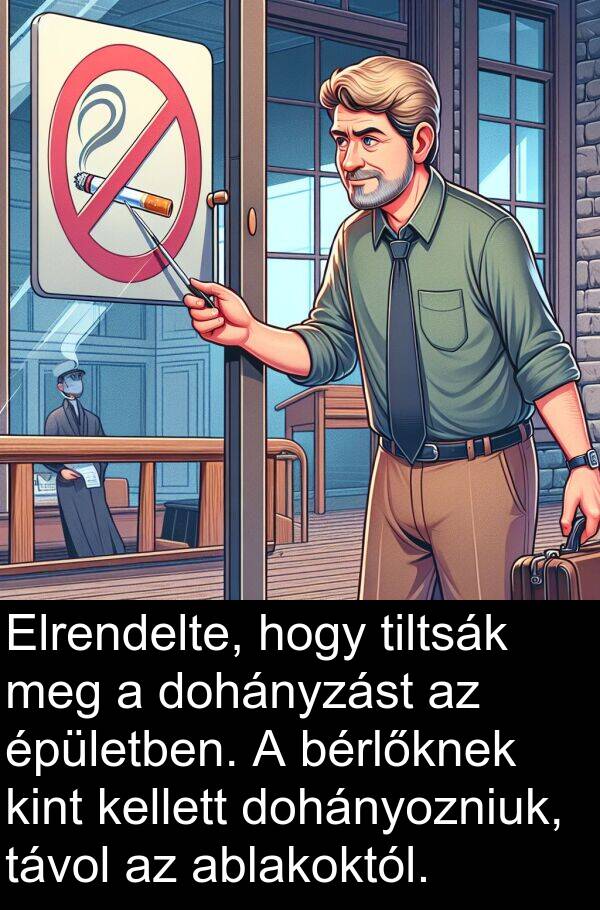 ablakoktól: Elrendelte, hogy tiltsák meg a dohányzást az épületben. A bérlőknek kint kellett dohányozniuk, távol az ablakoktól.