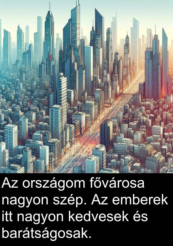 országom: Az országom fővárosa nagyon szép. Az emberek itt nagyon kedvesek és barátságosak.