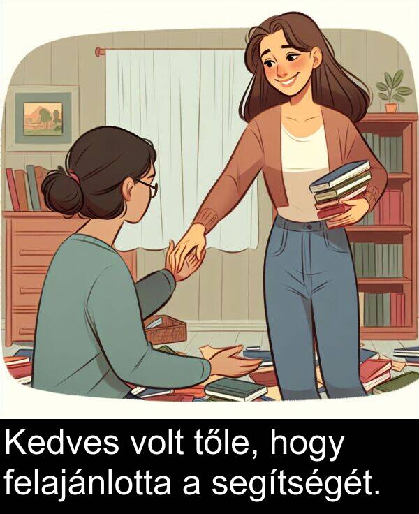 segítségét: Kedves volt tőle, hogy felajánlotta a segítségét.