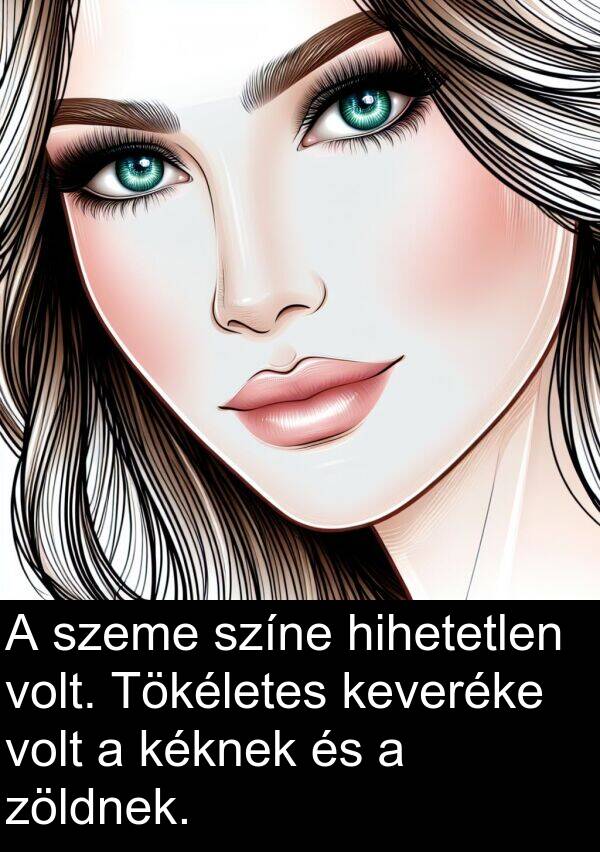 zöldnek: A szeme színe hihetetlen volt. Tökéletes keveréke volt a kéknek és a zöldnek.