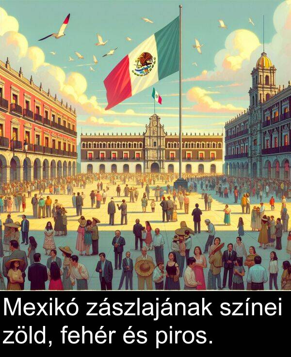 zöld: Mexikó zászlajának színei zöld, fehér és piros.