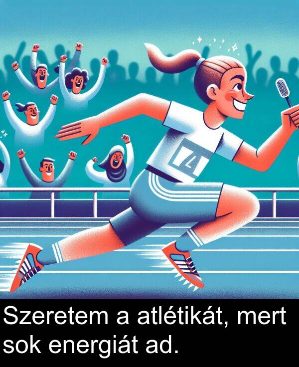 mert: Szeretem a atlétikát, mert sok energiát ad.
