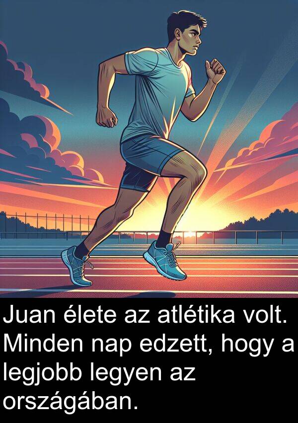 atlétika: Juan élete az atlétika volt. Minden nap edzett, hogy a legjobb legyen az országában.