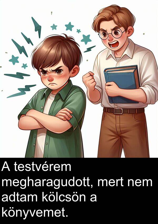 adtam: A testvérem megharagudott, mert nem adtam kölcsön a könyvemet.