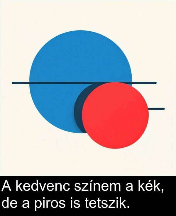 piros: A kedvenc színem a kék, de a piros is tetszik.